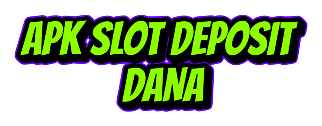 APK SLOT DEPOSIT DANA